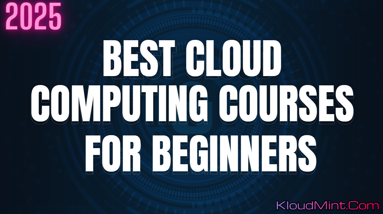 Top Best Cloud Computing Courses for Beginners in 2025 Start Your Cloud Journey!