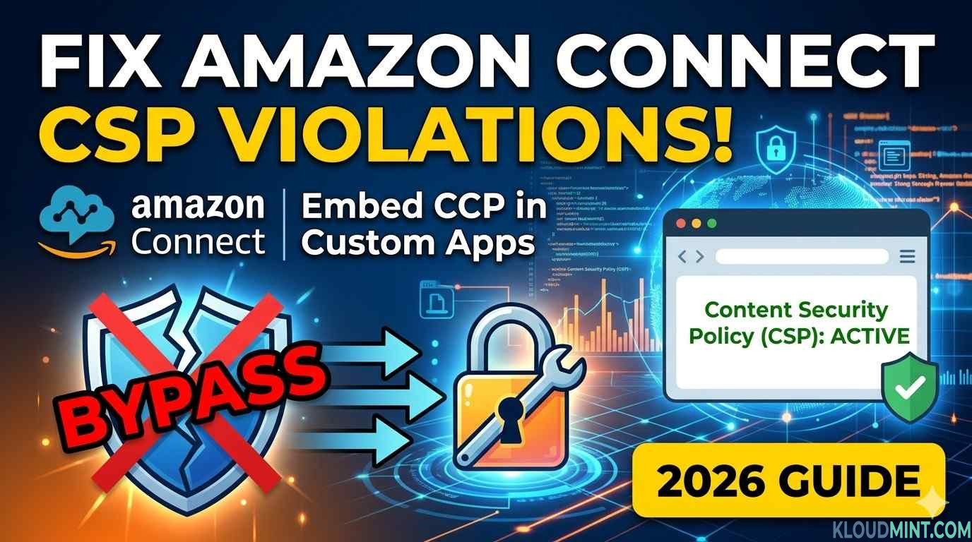 Amazon Connect CSP Bypass How to Fix Content Security Policy Violations & Embed CCP in Custom Web Apps (2026)